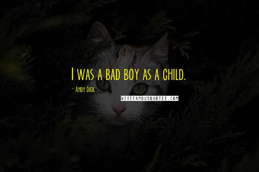 Andy Dick Quotes: I was a bad boy as a child.