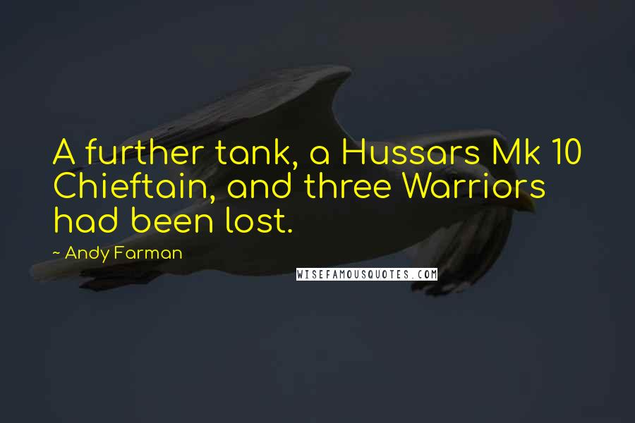 Andy Farman Quotes: A further tank, a Hussars Mk 10 Chieftain, and three Warriors had been lost.