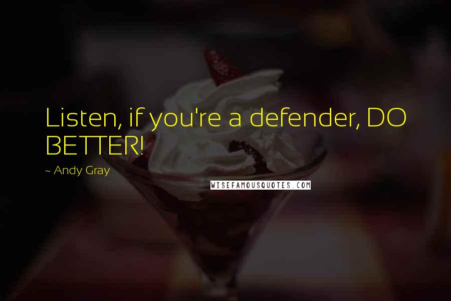 Andy Gray Quotes: Listen, if you're a defender, DO BETTER!