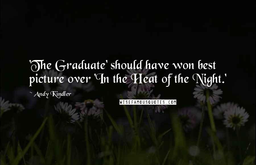 Andy Kindler Quotes: 'The Graduate' should have won best picture over 'In the Heat of the Night.'