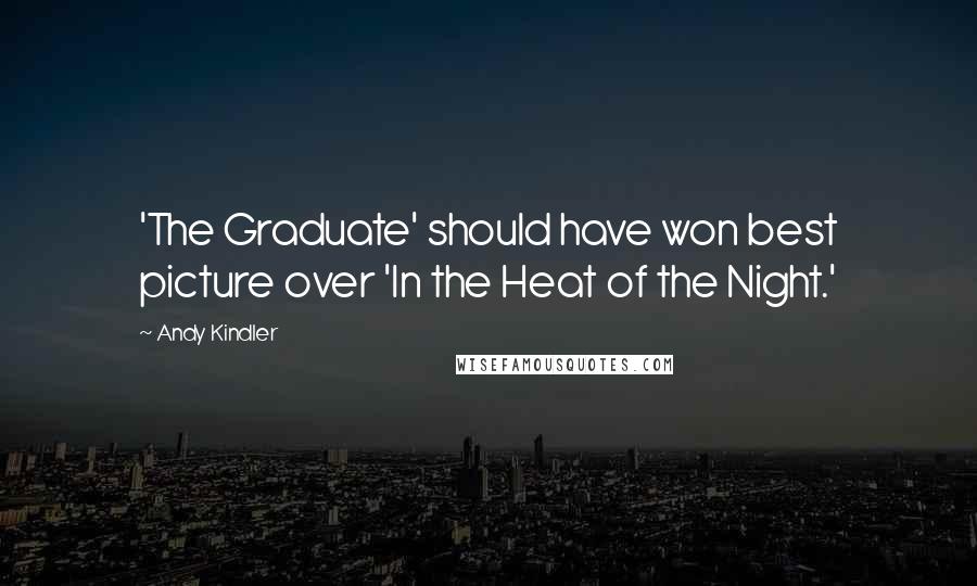 Andy Kindler Quotes: 'The Graduate' should have won best picture over 'In the Heat of the Night.'