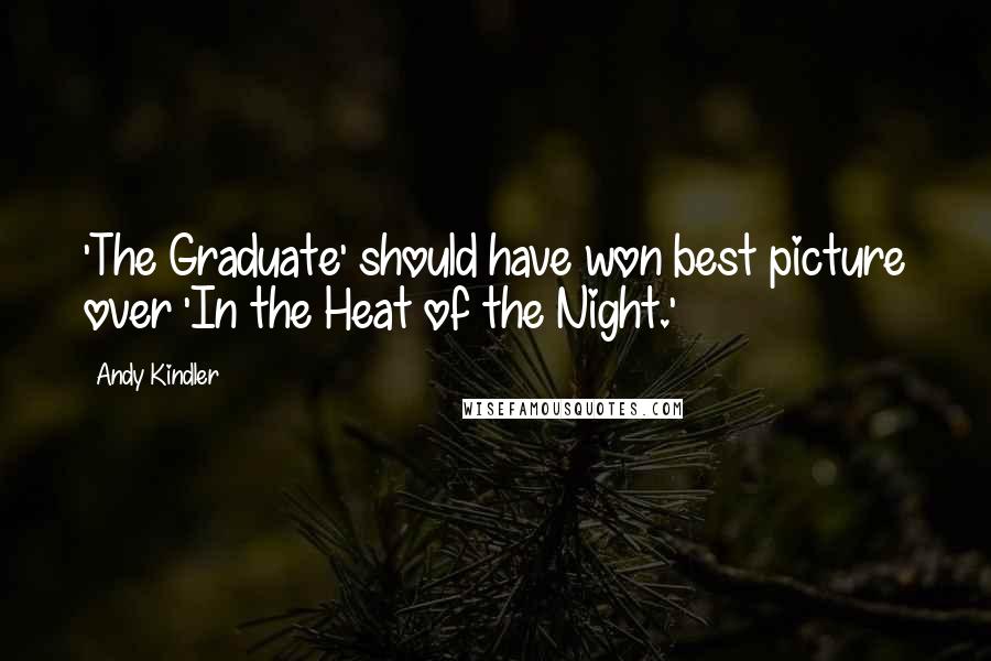 Andy Kindler Quotes: 'The Graduate' should have won best picture over 'In the Heat of the Night.'