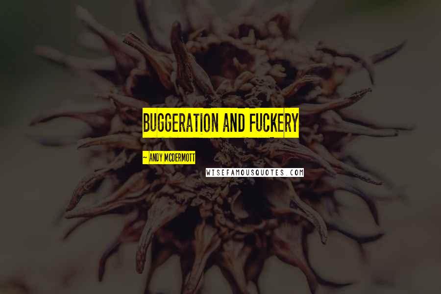 Andy McDermott Quotes: Buggeration and Fuckery
