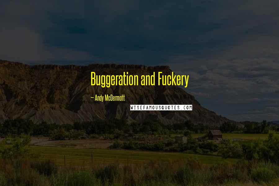Andy McDermott Quotes: Buggeration and Fuckery