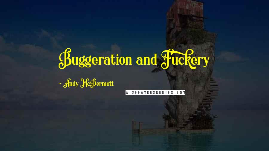 Andy McDermott Quotes: Buggeration and Fuckery