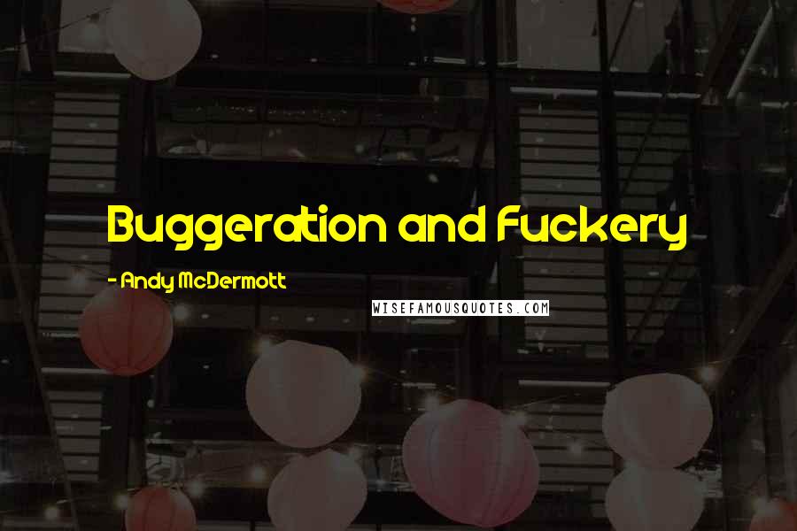 Andy McDermott Quotes: Buggeration and Fuckery
