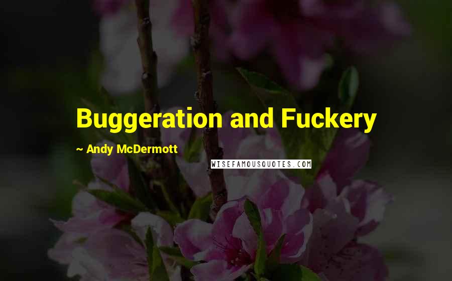 Andy McDermott Quotes: Buggeration and Fuckery
