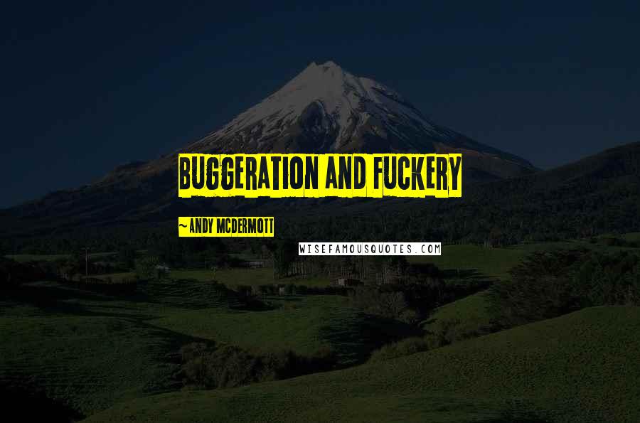 Andy McDermott Quotes: Buggeration and Fuckery