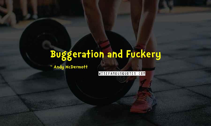 Andy McDermott Quotes: Buggeration and Fuckery