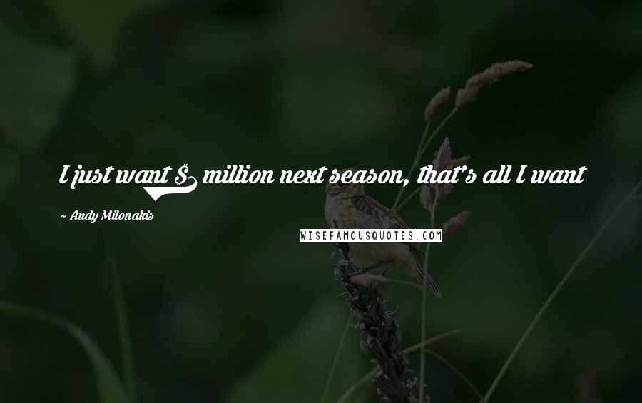Andy Milonakis Quotes: I just want $1 million next season, that's all I want