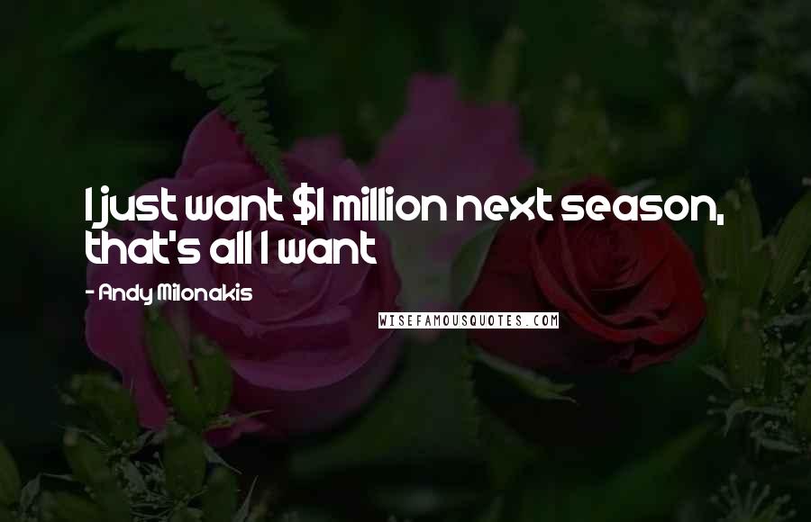 Andy Milonakis Quotes: I just want $1 million next season, that's all I want