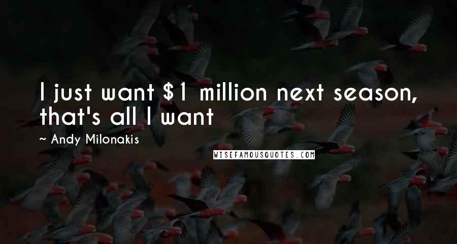 Andy Milonakis Quotes: I just want $1 million next season, that's all I want
