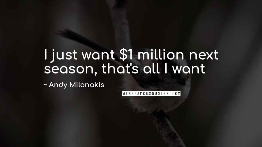 Andy Milonakis Quotes: I just want $1 million next season, that's all I want