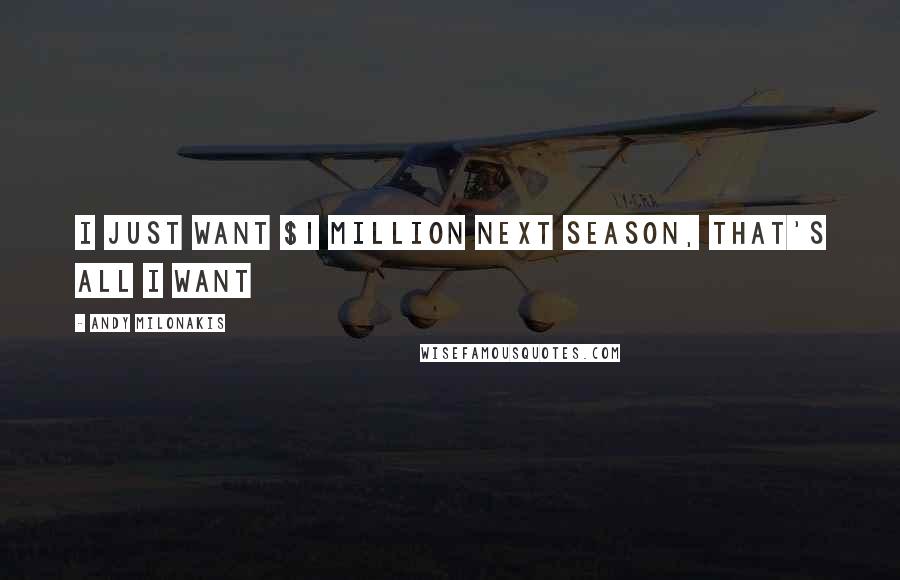 Andy Milonakis Quotes: I just want $1 million next season, that's all I want