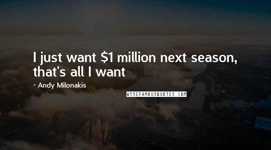 Andy Milonakis Quotes: I just want $1 million next season, that's all I want