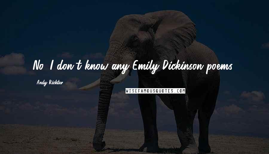 Andy Richter Quotes: No, I don't know any Emily Dickinson poems!