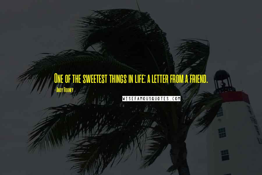 Andy Rooney Quotes: One of the sweetest things in life: a letter from a friend.