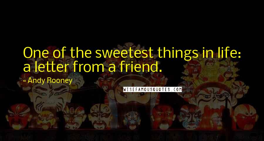 Andy Rooney Quotes: One of the sweetest things in life: a letter from a friend.