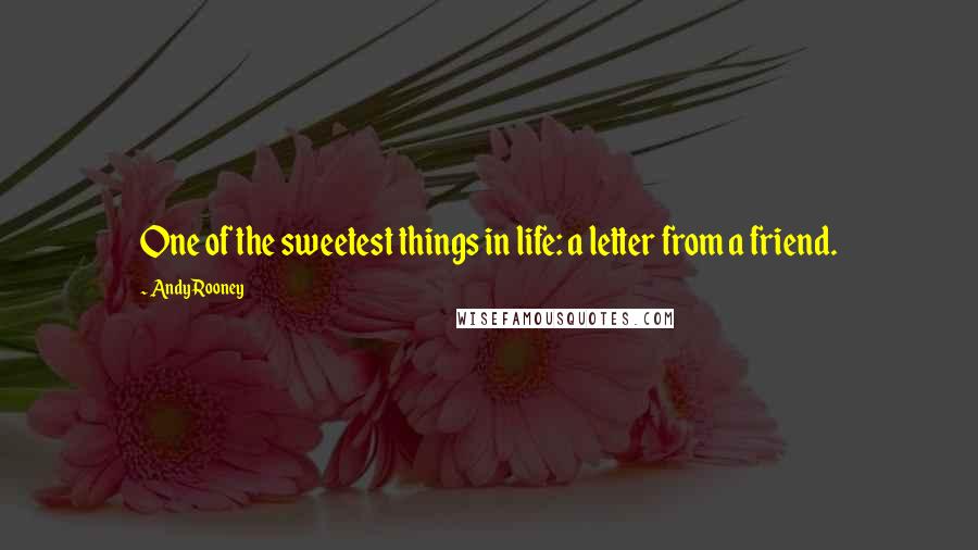 Andy Rooney Quotes: One of the sweetest things in life: a letter from a friend.