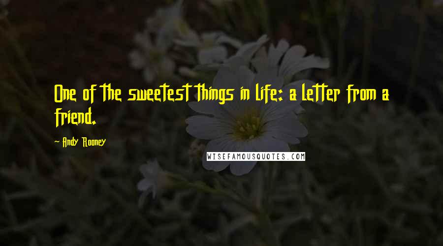 Andy Rooney Quotes: One of the sweetest things in life: a letter from a friend.