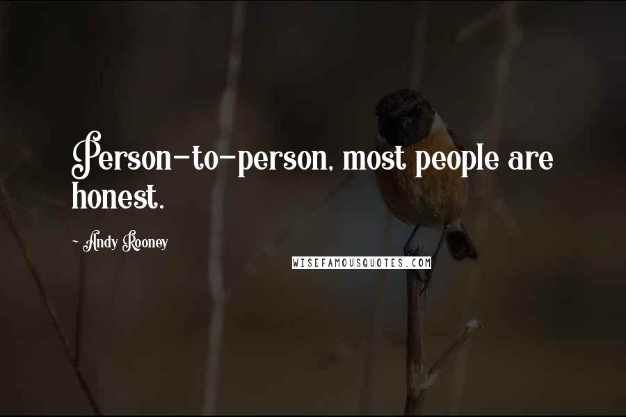 Andy Rooney Quotes: Person-to-person, most people are honest.