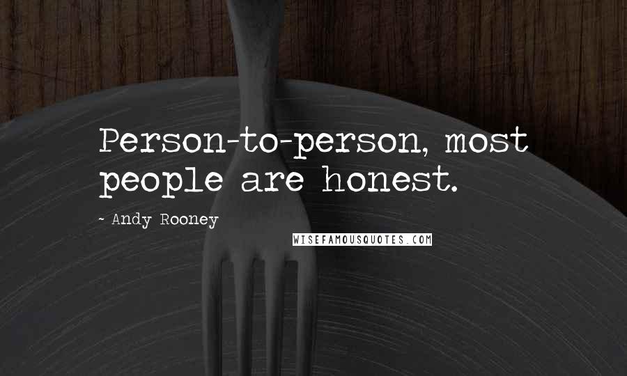 Andy Rooney Quotes: Person-to-person, most people are honest.