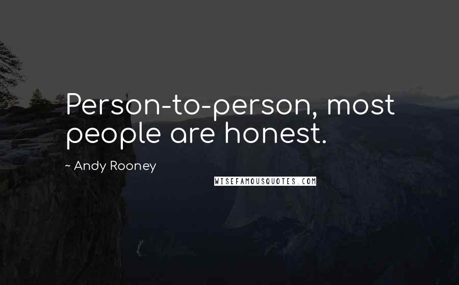 Andy Rooney Quotes: Person-to-person, most people are honest.