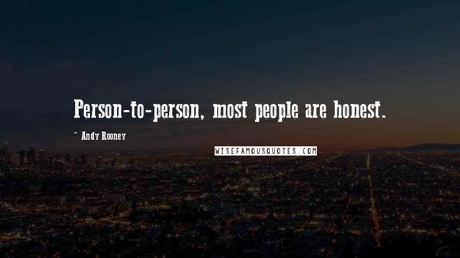 Andy Rooney Quotes: Person-to-person, most people are honest.