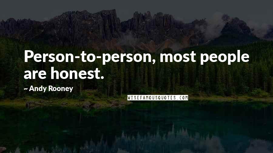Andy Rooney Quotes: Person-to-person, most people are honest.