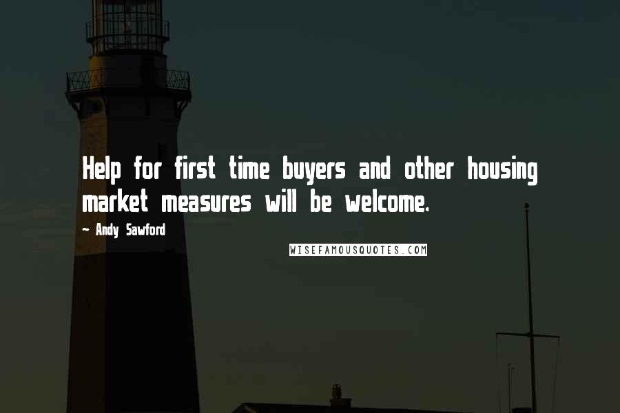 Andy Sawford Quotes: Help for first time buyers and other housing market measures will be welcome.