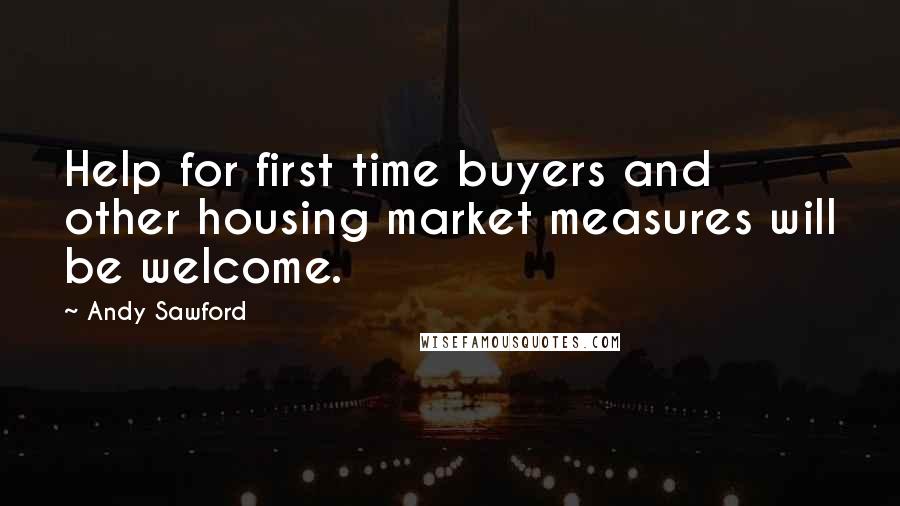 Andy Sawford Quotes: Help for first time buyers and other housing market measures will be welcome.
