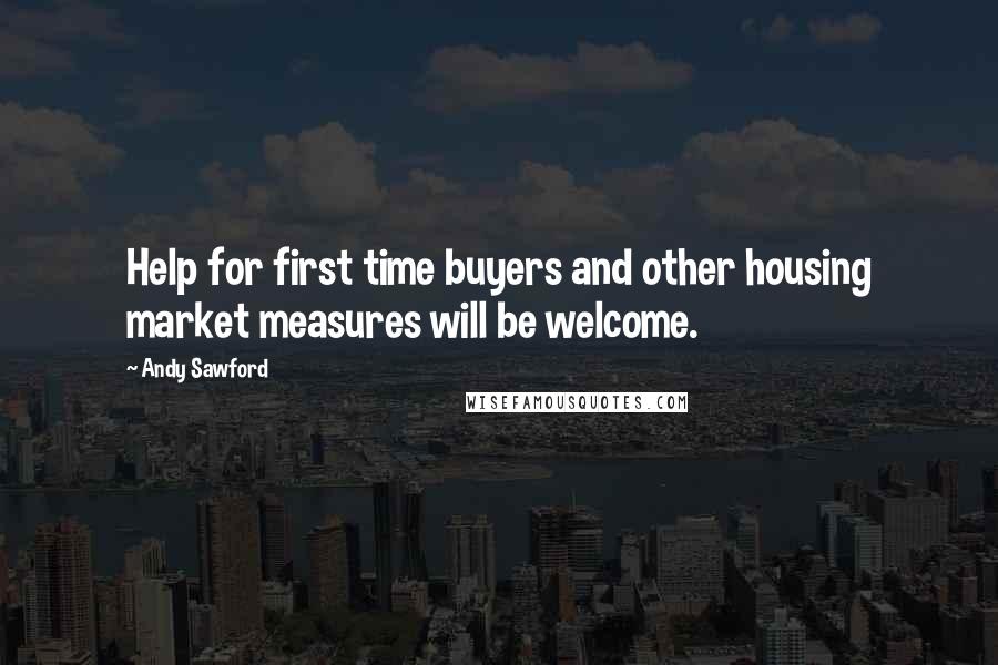 Andy Sawford Quotes: Help for first time buyers and other housing market measures will be welcome.