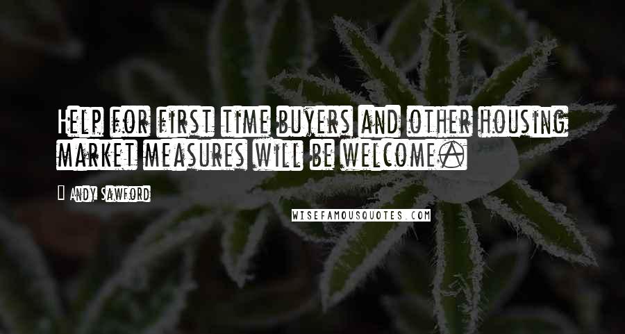 Andy Sawford Quotes: Help for first time buyers and other housing market measures will be welcome.