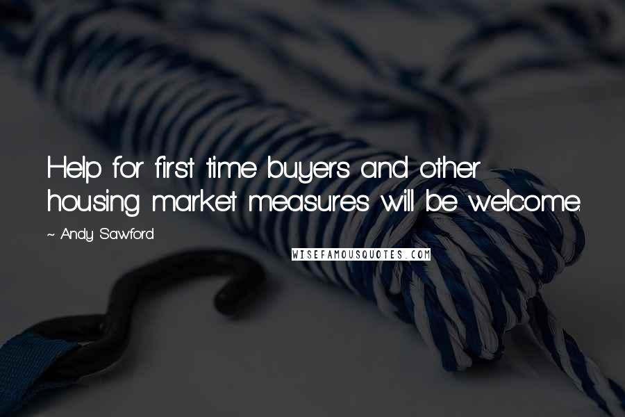 Andy Sawford Quotes: Help for first time buyers and other housing market measures will be welcome.