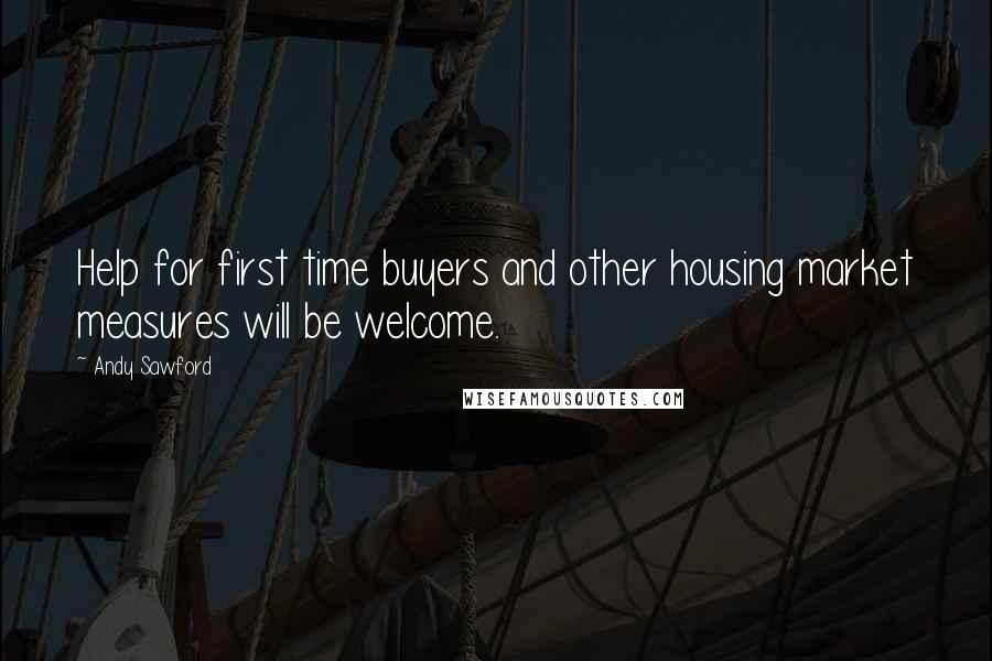 Andy Sawford Quotes: Help for first time buyers and other housing market measures will be welcome.