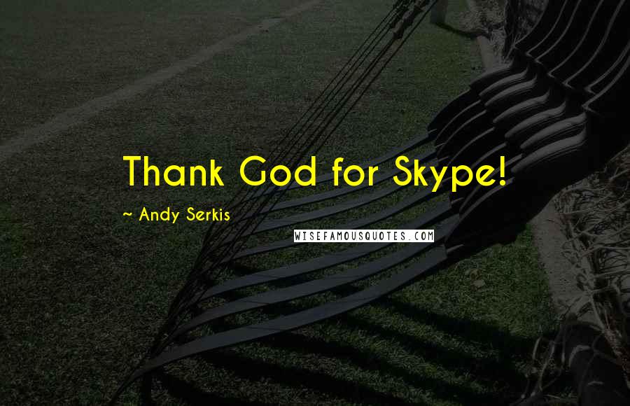 Andy Serkis Quotes: Thank God for Skype!