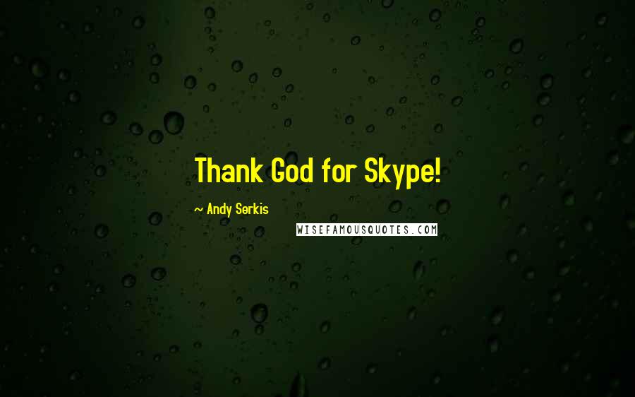 Andy Serkis Quotes: Thank God for Skype!