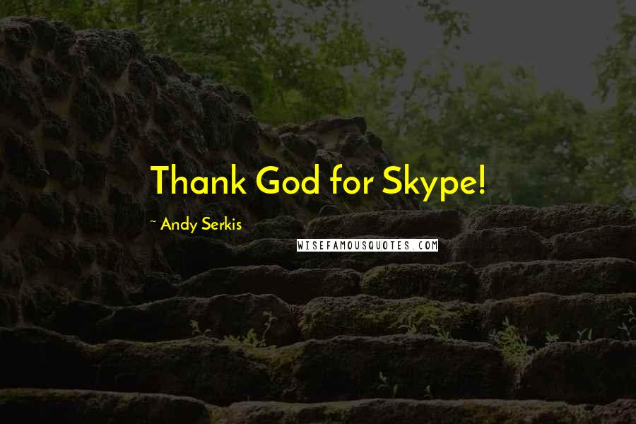 Andy Serkis Quotes: Thank God for Skype!