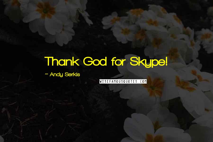 Andy Serkis Quotes: Thank God for Skype!