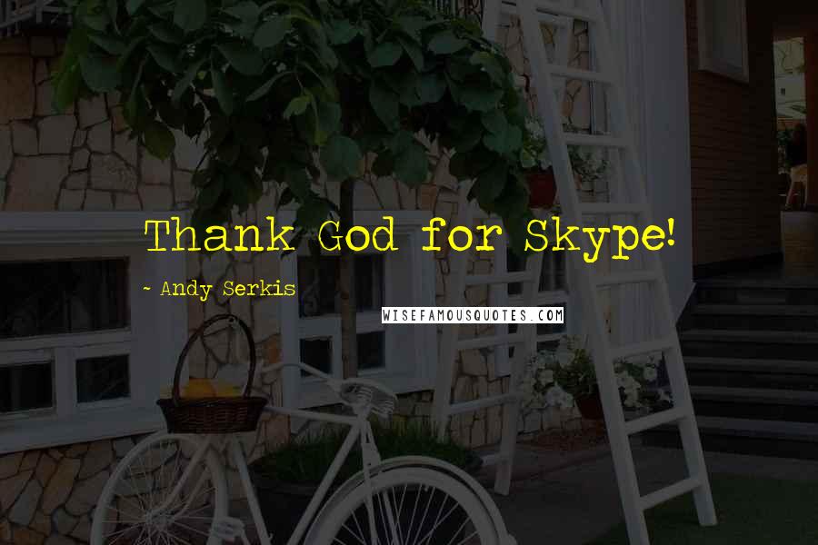 Andy Serkis Quotes: Thank God for Skype!