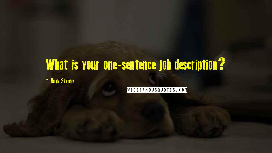 Andy Stanley Quotes: What is your one-sentence job description?