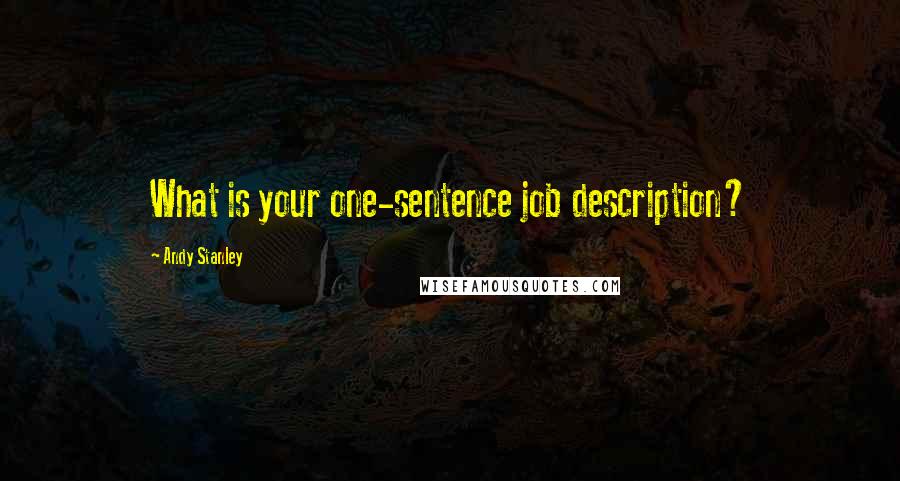 Andy Stanley Quotes: What is your one-sentence job description?