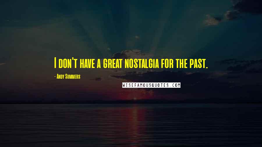 Andy Summers Quotes: I don't have a great nostalgia for the past.