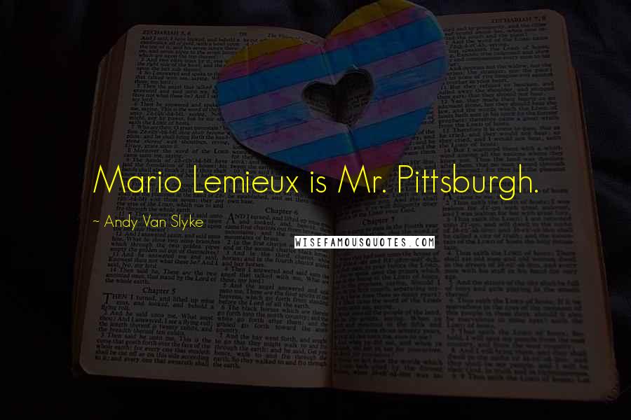 Andy Van Slyke Quotes: Mario Lemieux is Mr. Pittsburgh.