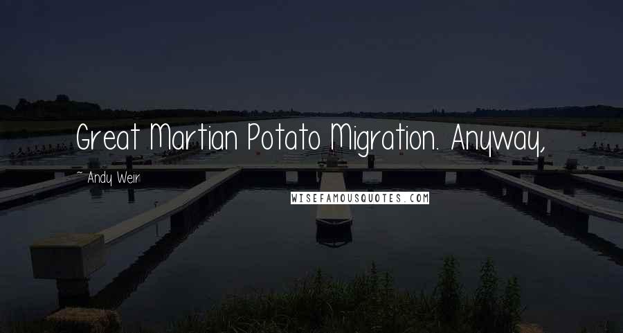 Andy Weir Quotes: Great Martian Potato Migration. Anyway,
