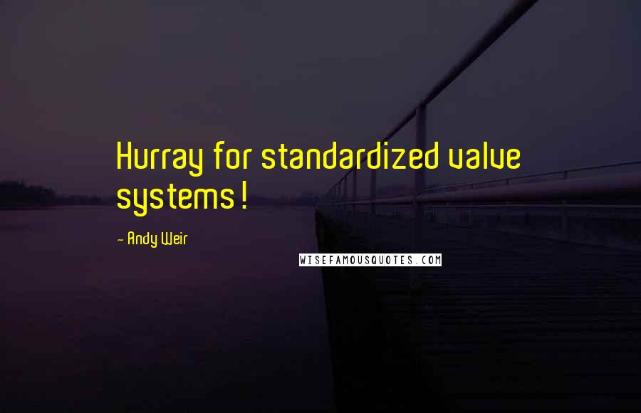 Andy Weir Quotes: Hurray for standardized valve systems!