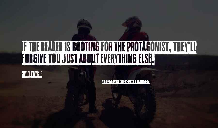 Andy Weir Quotes: If the reader is rooting for the protagonist, they'll forgive you just about everything else.