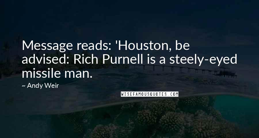 Andy Weir Quotes: Message reads: 'Houston, be advised: Rich Purnell is a steely-eyed missile man.