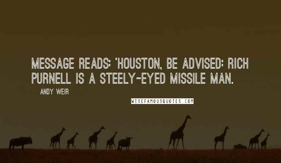 Andy Weir Quotes: Message reads: 'Houston, be advised: Rich Purnell is a steely-eyed missile man.