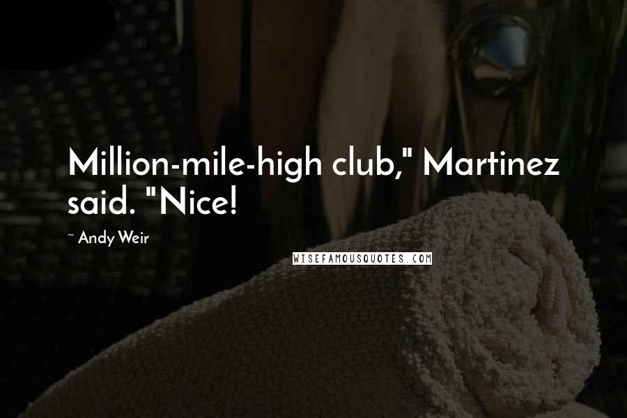 Andy Weir Quotes: Million-mile-high club," Martinez said. "Nice!